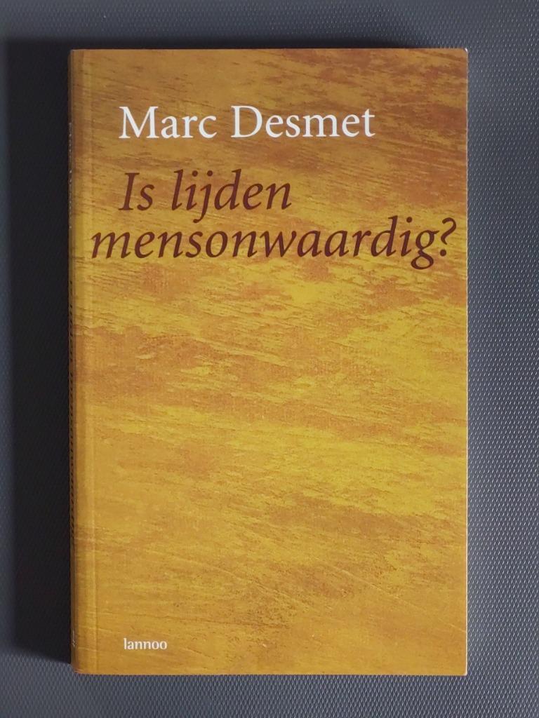 Is lijden mensonwaardig - Marc Desmet, Ophalen of Verzenden, Nieuw, Marc Desmet