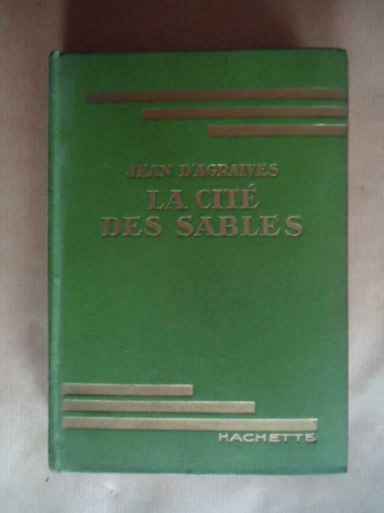 JEAN D'AGRAIVES LA CITE DES SABLES HACHETTE 1935, Enlèvement ou Envoi, Utilisé