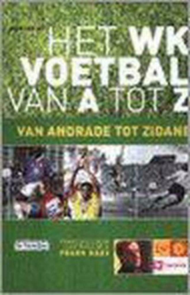 Het WK voetbal van A tot Z van Andrade tot Zidane, Boeken, Ophalen of Verzenden, Zo goed als nieuw