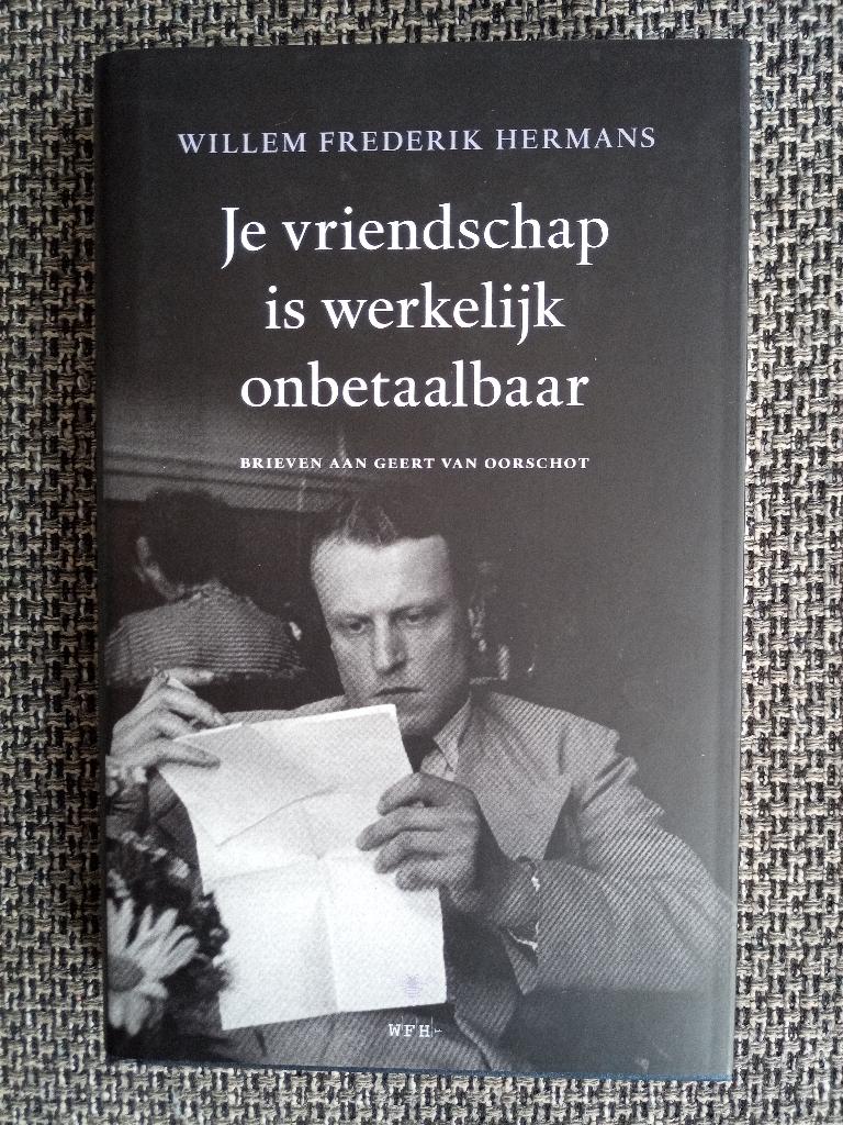 Je vriendschap is werkelijk onbetaalbaar- Brieven WF Hermans, W.F. Hermans; Geert van Oorschot, Enlèvement ou Envoi, Comme neuf