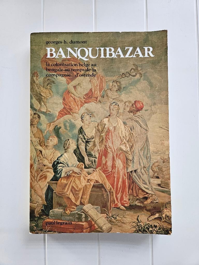 Banquibazar: Belgische kolonisatie in Bengalen ten tijde van, Ophalen of Verzenden, Gelezen, Georges-Henri Dumont