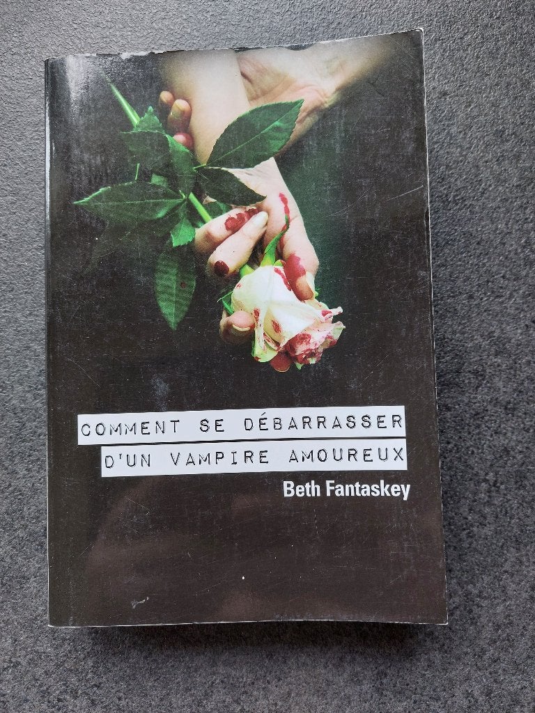 Comment se débarrasser d'un vampire amoureux - Beth Fantaske, Enlèvement, Comme neuf, Beth Fantaskey