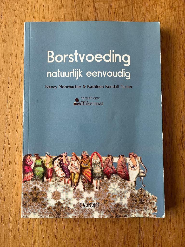 Borstvoeding, natuurlijke eenvoudig, Boeken, Ophalen of Verzenden, Gelezen, Opvoeding tot 6 jaar, Nancy Mohtbacher & Kathleen Kendall-Tacket