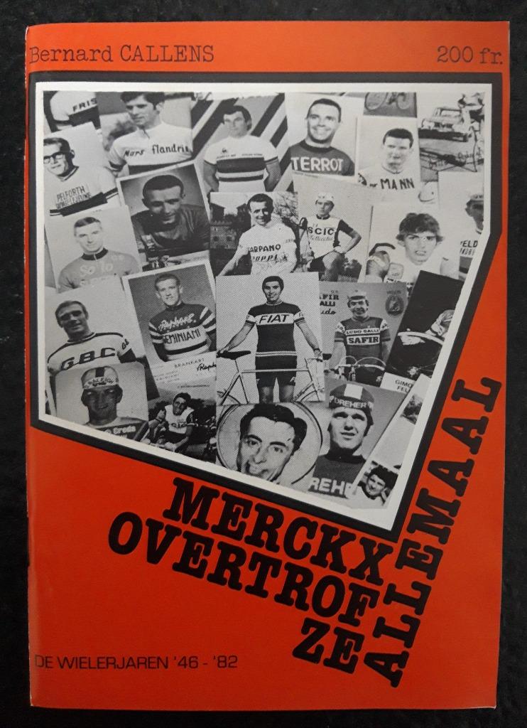 Merckx overtrof ze allemaal - De wielerjaren 1946 - 1982, Verzenden, Lopen en Fietsen, Zo goed als nieuw, Bernard Callens