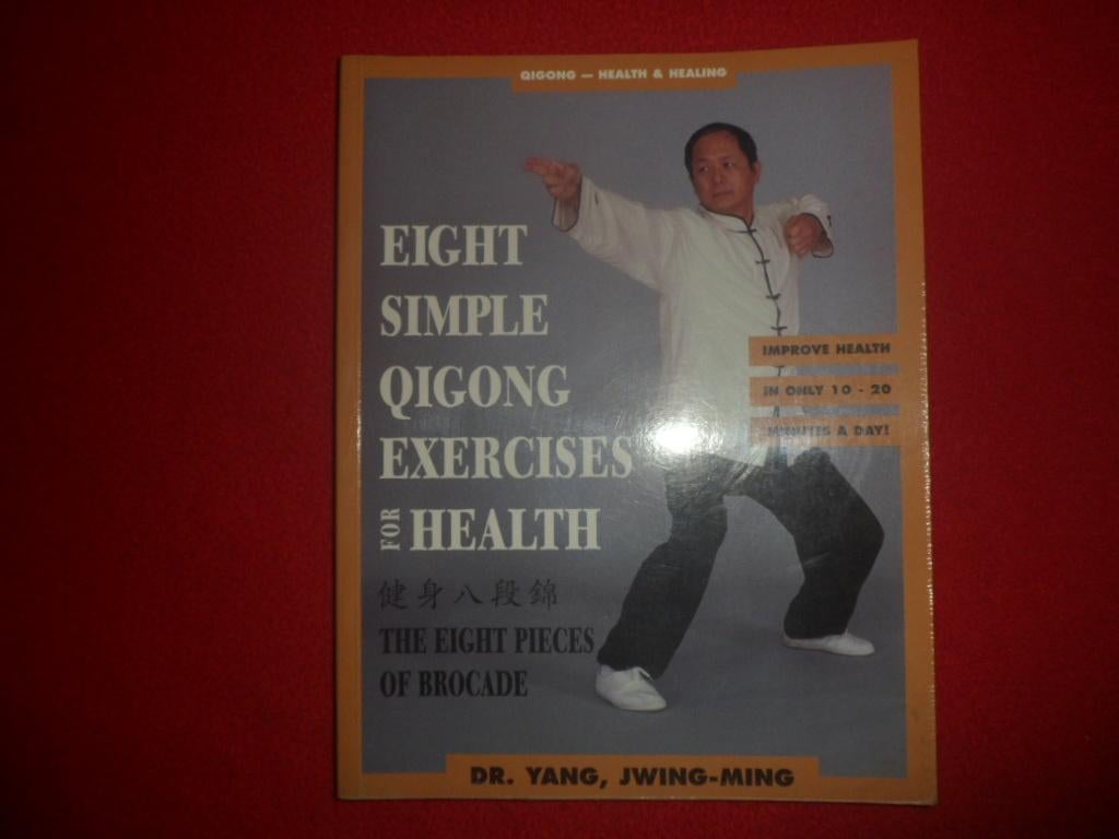 Dr. Yang, Jwing-Ming: Eight Simple Qigong Exercices Health
