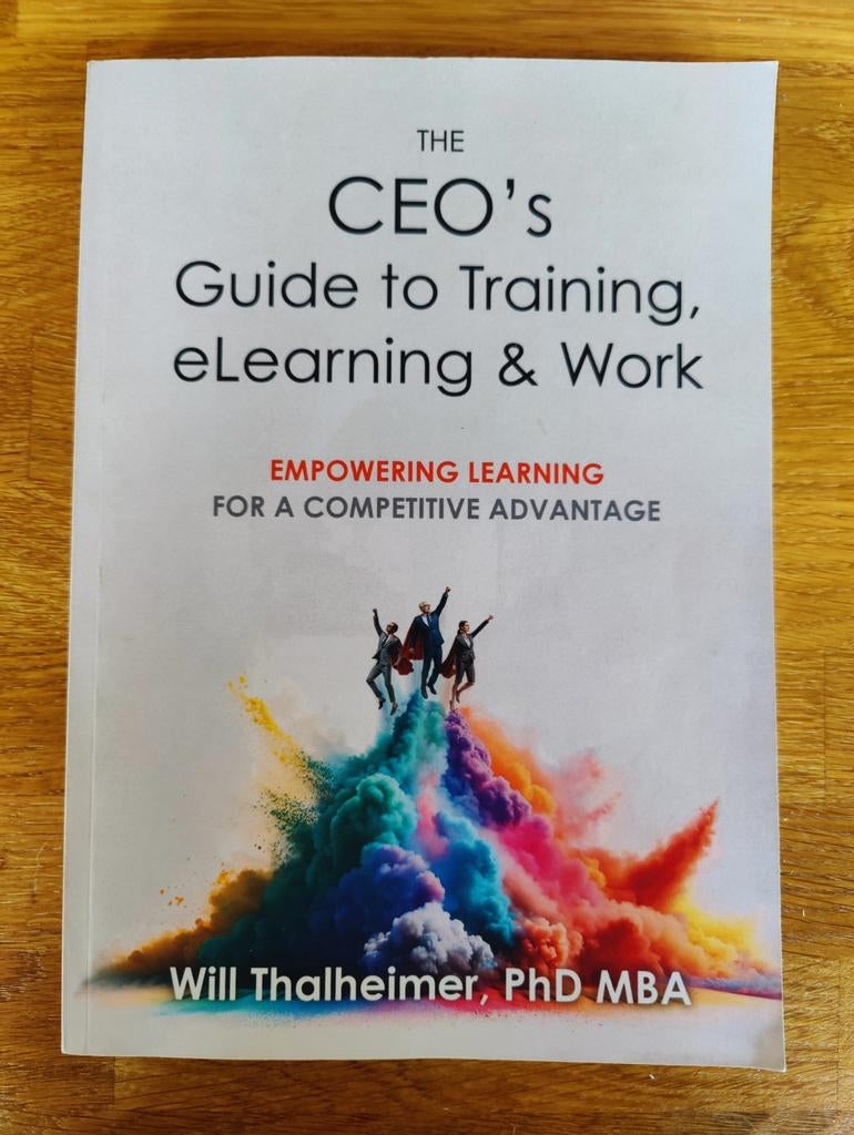 The CEO's Guide to Training, eLearning & Work, Will Thalheimer, PhD MBA, Ophalen of Verzenden, Management, Zo goed als nieuw