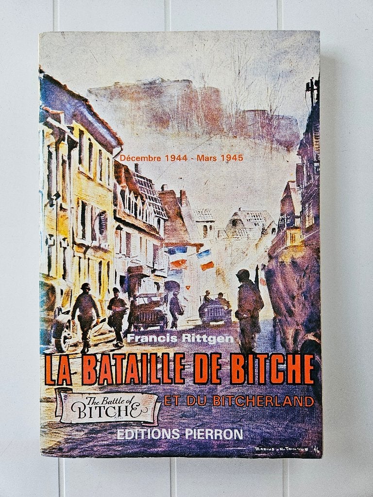 La Bataille de Bitche et du Bitcherland:Décembre 1944 à 1945, Livres, Enlèvement ou Envoi, Deuxième Guerre mondiale, Francis Rittgen