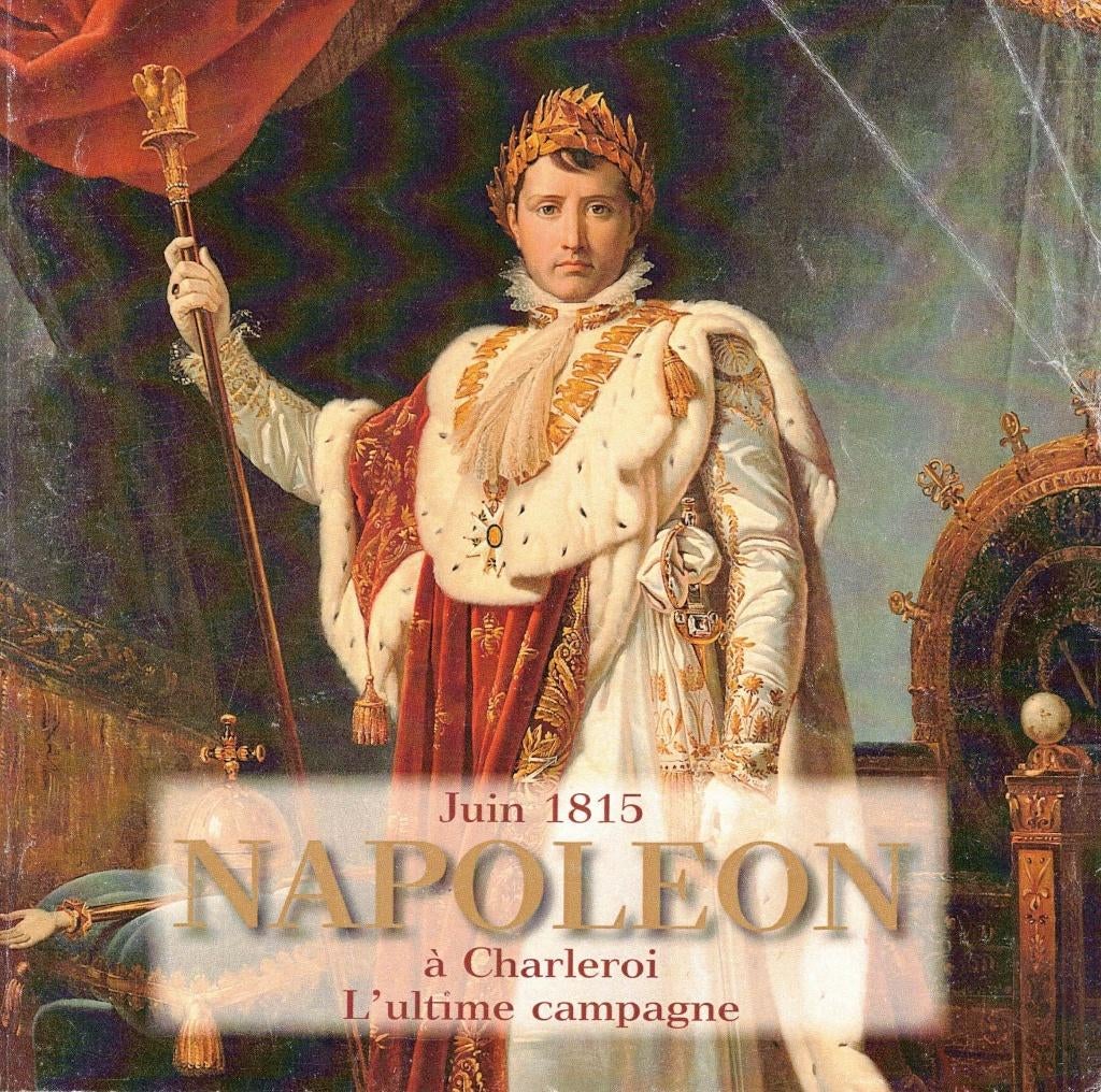 Juin 1815 NAPOLEON à Charleroi : L'ultime campagne, Boeken, Oorlog en Militair, Gelezen, Ophalen of Verzenden