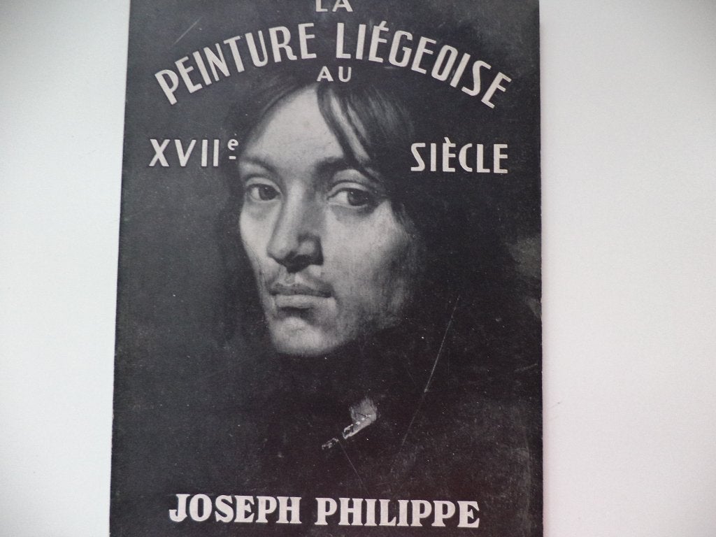 La Peinture Liégeoise au XVIIe Siècle —Joseph Philippe LIÈGE, Livres, Enlèvement ou Envoi