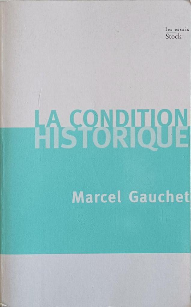 La Condition Historique : Marcel Gauchet : GRAND FORMAT, Boeken, Filosofie, Ophalen of Verzenden, Gelezen, Overige onderwerpen