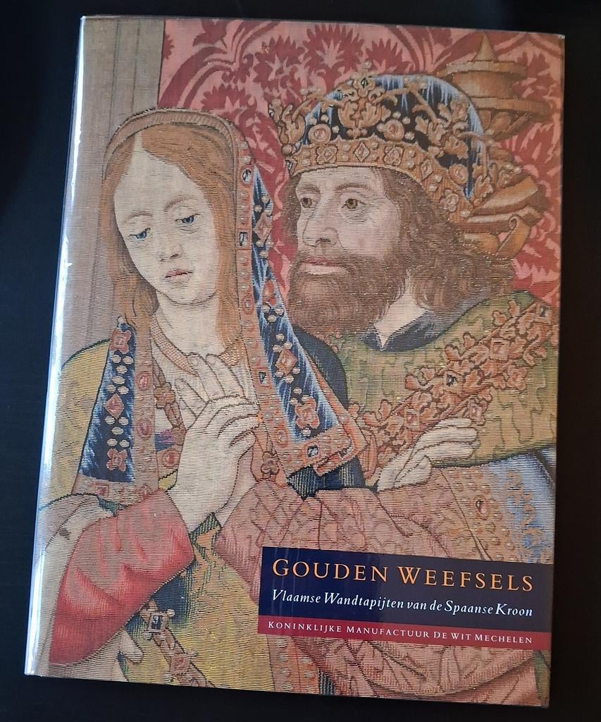 GOUDEN WEEFSELS. Vlaamse Wandtapijten van de Spaanse Kroon, Enlèvement ou Envoi