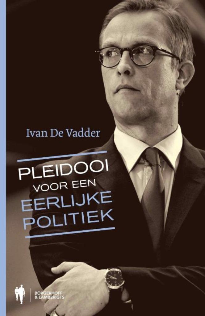 Pleidooi voor een eerlijke politiek Ivan de Vadder 254 blz, Ophalen of Verzenden, Zo goed als nieuw