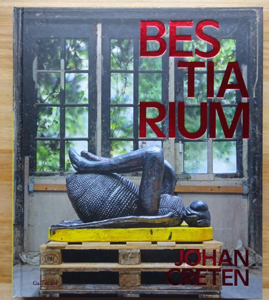 Johan Creten, Bestiarium, éditions Gallimard, 2022, Enlèvement ou Envoi, Neuf, Sculpture