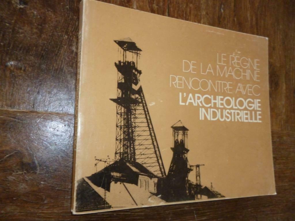 Livre Le Règne de la machine l'achéologie industrielle 1975, Enlèvement ou Envoi, Utilisé