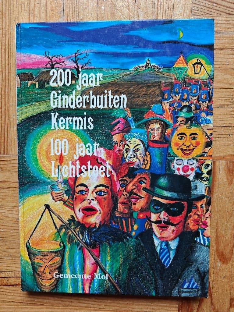 200 jaar Ginderbuiten kermis 100 jaar lichtstoet (Mol), Boeken, Geschiedenis | Stad en Regio, Ophalen of Verzenden, Gelezen