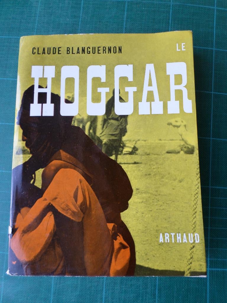 Le Hoggar ( Claude Blanguernon) – 1965 – 228 pages, Enlèvement ou Envoi, Comme neuf, Autres sujets/thèmes, Claude Blanguernon