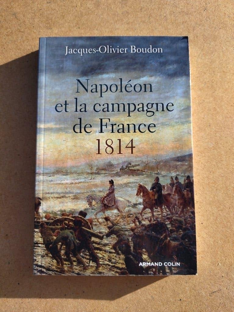 Napoléon et la campagne de France 1814, Boeken, Jacques-Olivier Boudon, Ophalen of Verzenden, Zo goed als nieuw, Voor 1940
