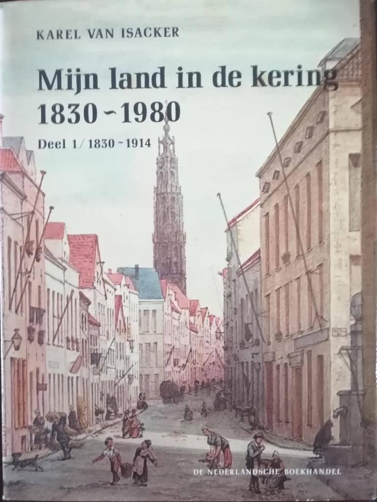 Karel van Isacker  - Mijn land in de kering 1830–1980 deel 1, Boeken, Ophalen of Verzenden, 19e eeuw, Gelezen
