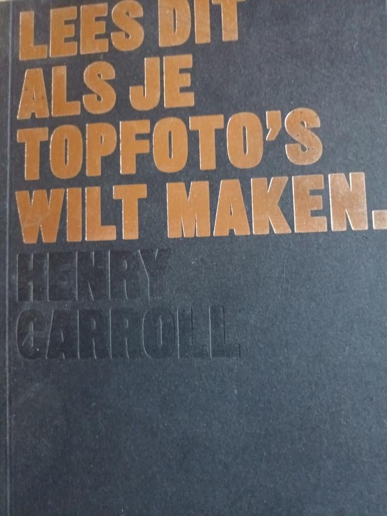 Lees dit als je topfoto's wil maken -Henry Carroll, Boeken, Kunst en Cultuur | Fotografie en Design, Ophalen of Verzenden, Gelezen