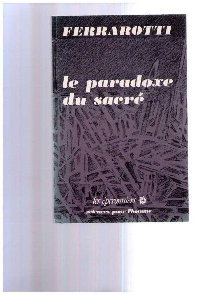 le paradoxe du sacré - Ferrarotti - Ed. Les Eperonniers 1987, Livres, Ferrarotti, Enlèvement ou Envoi, Comme neuf, Spiritualité en général