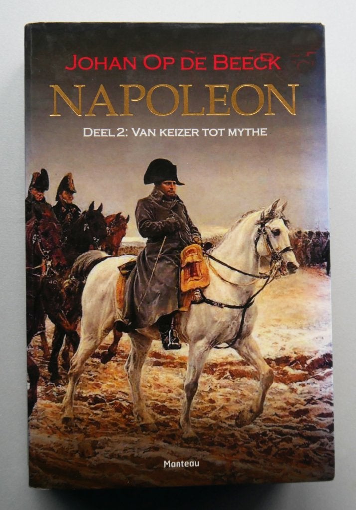 Napoleon deel 2 – Van keizer tot mythe – Johan Op de Beeck, Boeken, Ophalen of Verzenden, Zo goed als nieuw