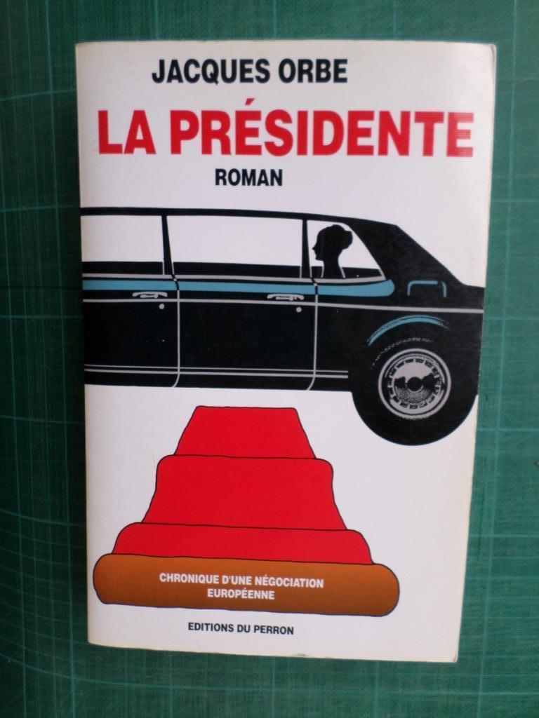 La présidente (Jacques Orbe) – 1991 - 469 pages, Enlèvement ou Envoi, Comme neuf, Europe autre, Jacques Orbe