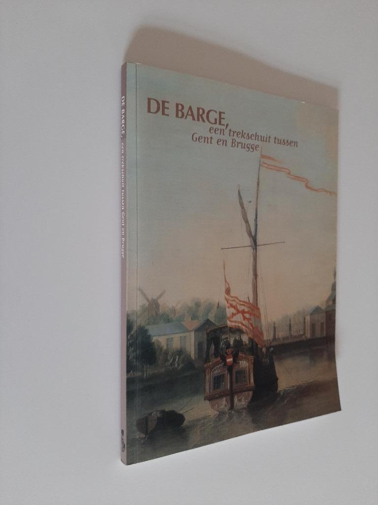 DE BARGE, een trekschuit tussen Gent en Brugge, Diverse auteurs, Ophalen of Verzenden, Zo goed als nieuw, 17e en 18e eeuw