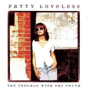 PATTY LOVELESS : The trouble with the truth, Cd's en Dvd's, Cd's | Country en Western, Americana, Inclusief boekje, Ophalen of Verzenden