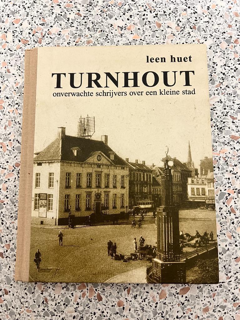 Turnhout. Onverwachte schrijvers over een kleine stad., Boeken, Gelezen, 19e eeuw, Leen Huet, Ophalen of Verzenden
