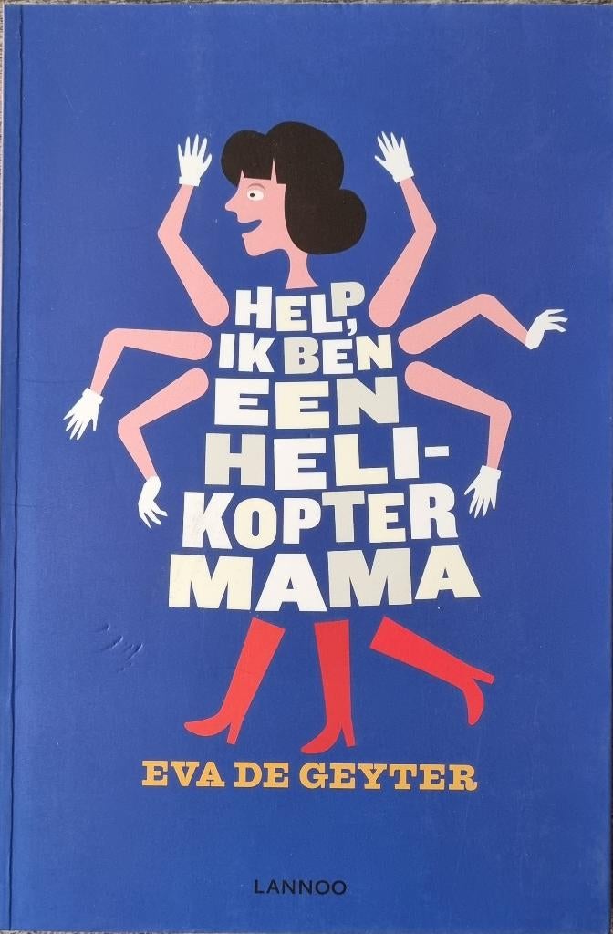 Help, ik ben een helikoptermama - Eva De Geyter - 2013, Ophalen of Verzenden, Zo goed als nieuw, Eva De Geyter