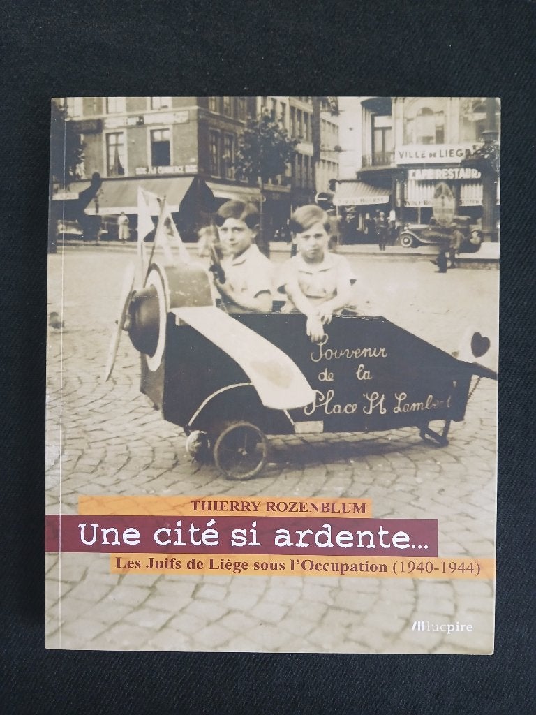 Une cité si ardente : Les Juifs de Liège sous l'Occupation, Thierry Rozenblum, Enlèvement ou Envoi, Comme neuf, Deuxième Guerre mondiale