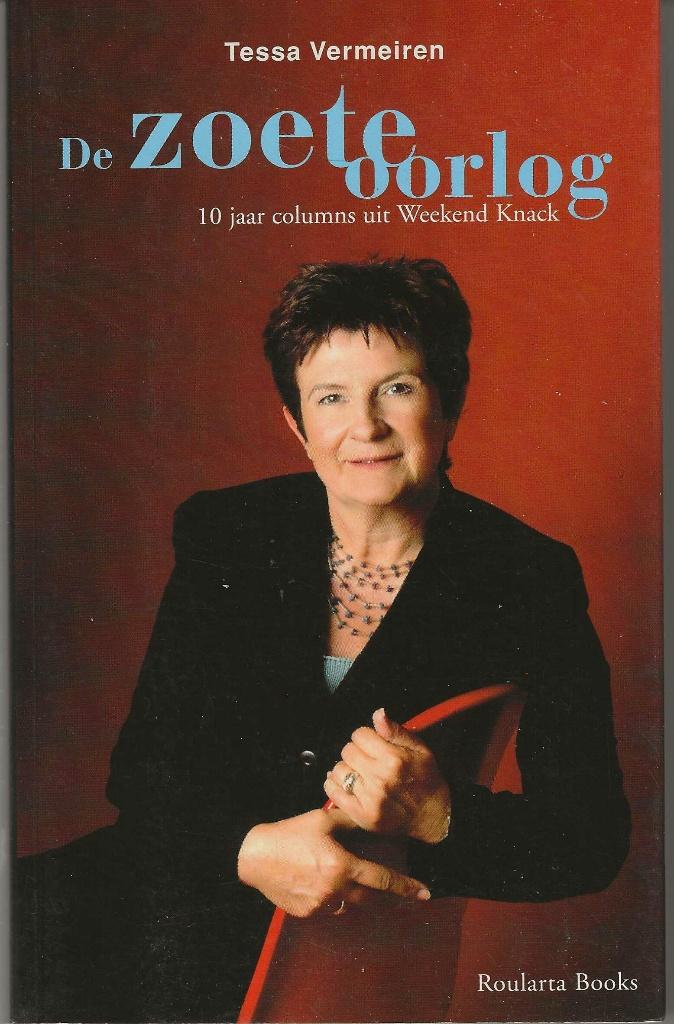 De zoete oorlog 10 jaar columns uit Weekend Knack, België, Zo goed als nieuw, Tessa Vermeiren, Ophalen of Verzenden