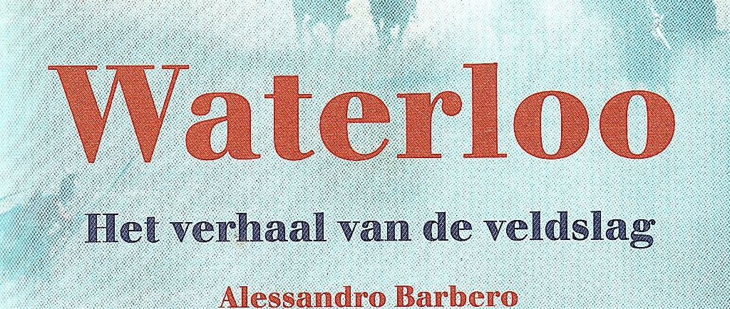 Waterloo.Het verhaal van de veldslag.Helder & meeslepend boe, Ophalen of Verzenden, Zo goed als nieuw, Alessandro Barbero