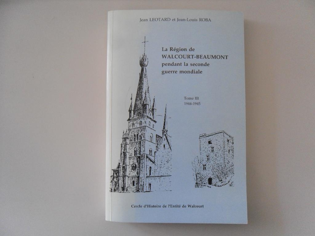 La Région Walcourt-Beaumont pendant la seconde guerre.., Ophalen of Verzenden, Algemeen, Jean LEOTARD et Jean-Louis ROBA, Tweede Wereldoorlog