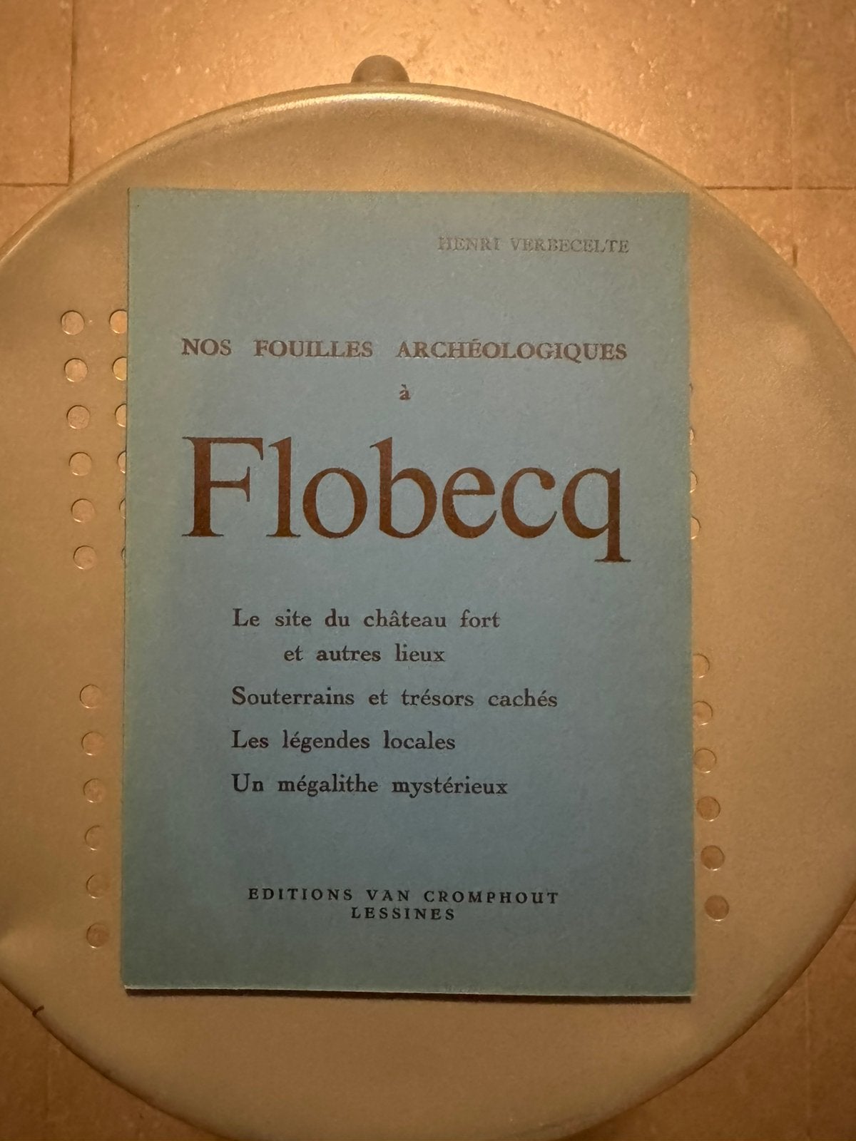 Nos fouilles archéologiques à Flobecq. Henri Verbecelte., Ophalen, Nieuw