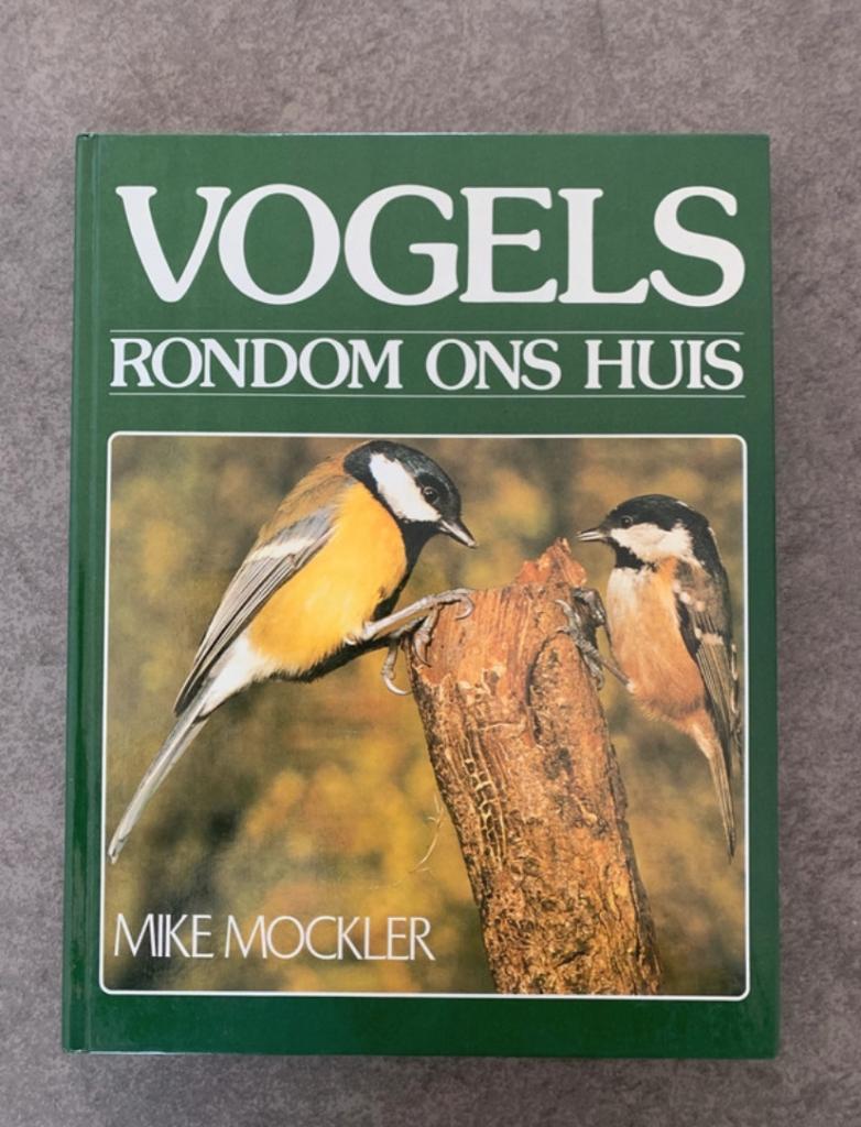 Vogels rondom ons huis, Mike Mockler, hardcover, Livres, Animaux & Animaux domestiques, Enlèvement ou Envoi, Comme neuf, Oiseaux