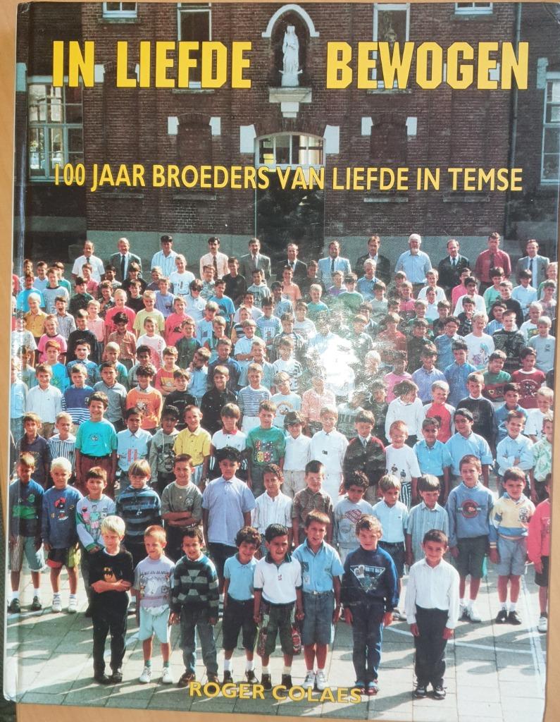 In liefde bewogen - 100 jaar Broeders van Liefde in Temse 18, Boeken, 20e eeuw of later, Colaes Roger, Ophalen of Verzenden, Zo goed als nieuw