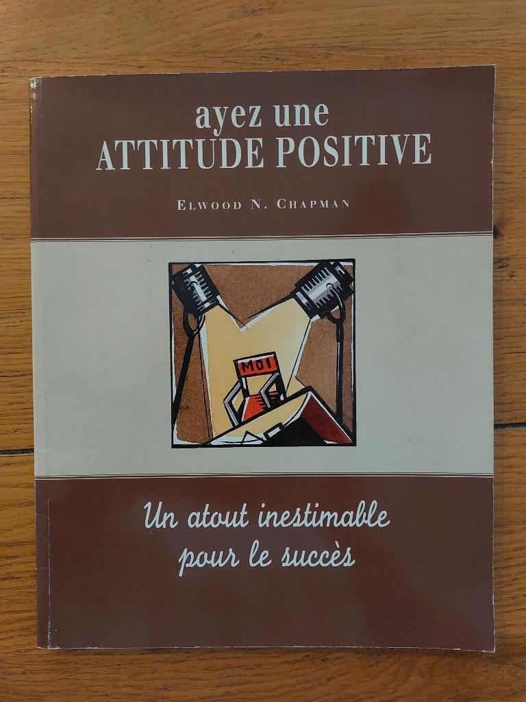Ayez une attitude positive - Elwood N. Chapman, Enlèvement ou Envoi, Comme neuf, Psychologie du développement, Elwood N. Chapman
