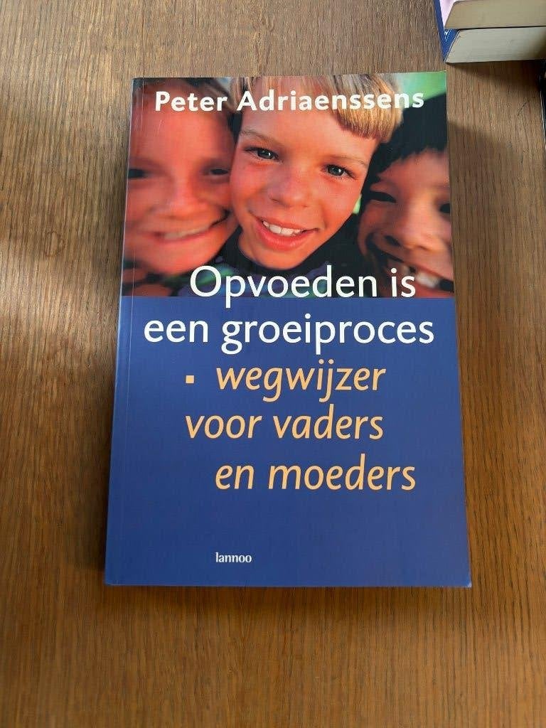 Opvoeden is een groeiproces Peter Adriaenssens, Boeken, Zwangerschap en Opvoeding, Ophalen of Verzenden, Zo goed als nieuw
