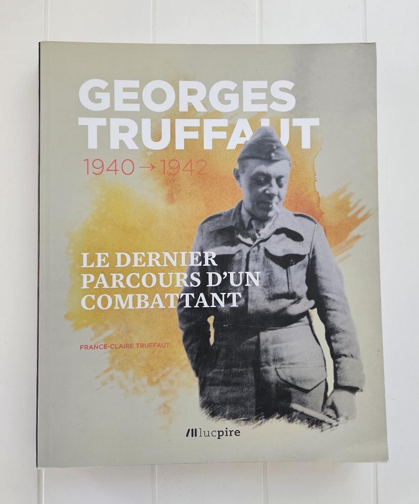Georges Truffaut 1940-1942 : Le dernier parcours, Livres, France-Claire Truffaut, Enlèvement ou Envoi, Comme neuf, Deuxième Guerre mondiale