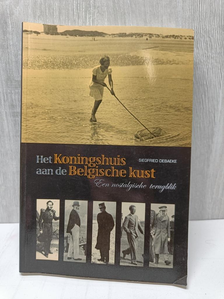 Het koningshuis aan de belgische kust Debaeke siegfried, Boeken, Ophalen of Verzenden, Gelezen