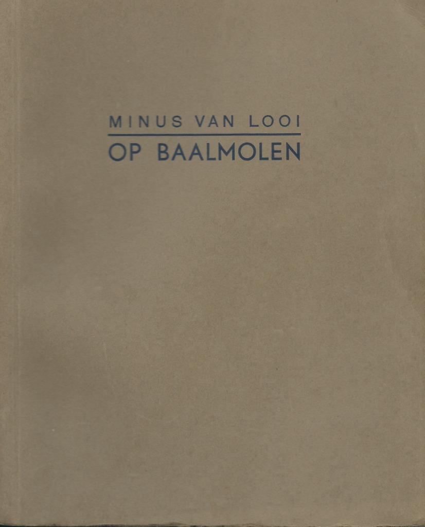 Minus Van Looi - Op Baalmolen - Eerste druk, Boeken, Ophalen of Verzenden, Zo goed als nieuw, België