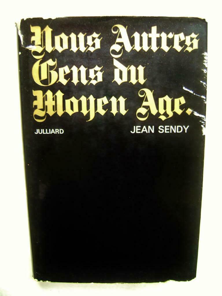 Nous autres Gens du Moyen Age - 1969 - Jean Sendy (1910-'78), Jean Sendy, Enlèvement ou Envoi, Utilisé, Société