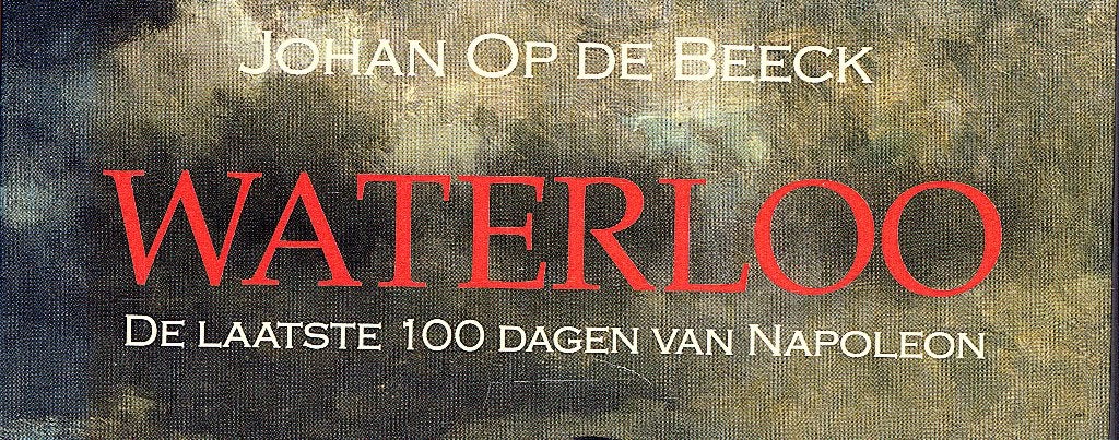 Waterloo.De laatste 100 dagen van Napoleon.Johan Op de Beeck, Ophalen of Verzenden, Zo goed als nieuw, Johan Op de Beeck