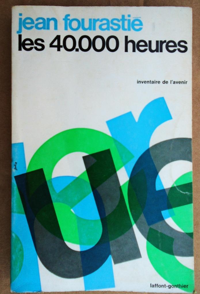 Les 40 000 heures - 1965 - Jean Fourastié (1907-1990), Enlèvement ou Envoi, Jean Fourastié /1907-1990, Utilisé, Société
