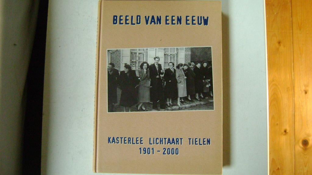 Kasterlee Lichtaart Tielen Beeld van een eeuw 1901-2000, Ophalen of Verzenden, Gelezen, Gemeentebestuur Kasterlee en de Heemkundige Kring