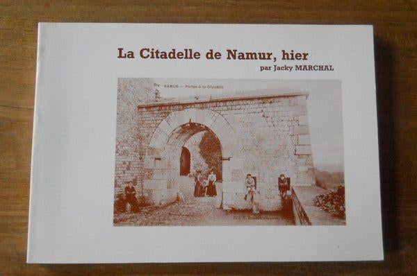 La Citadelle de Namur, hier (Jacky Marchal), Livres, Enlèvement ou Envoi, Utilisé