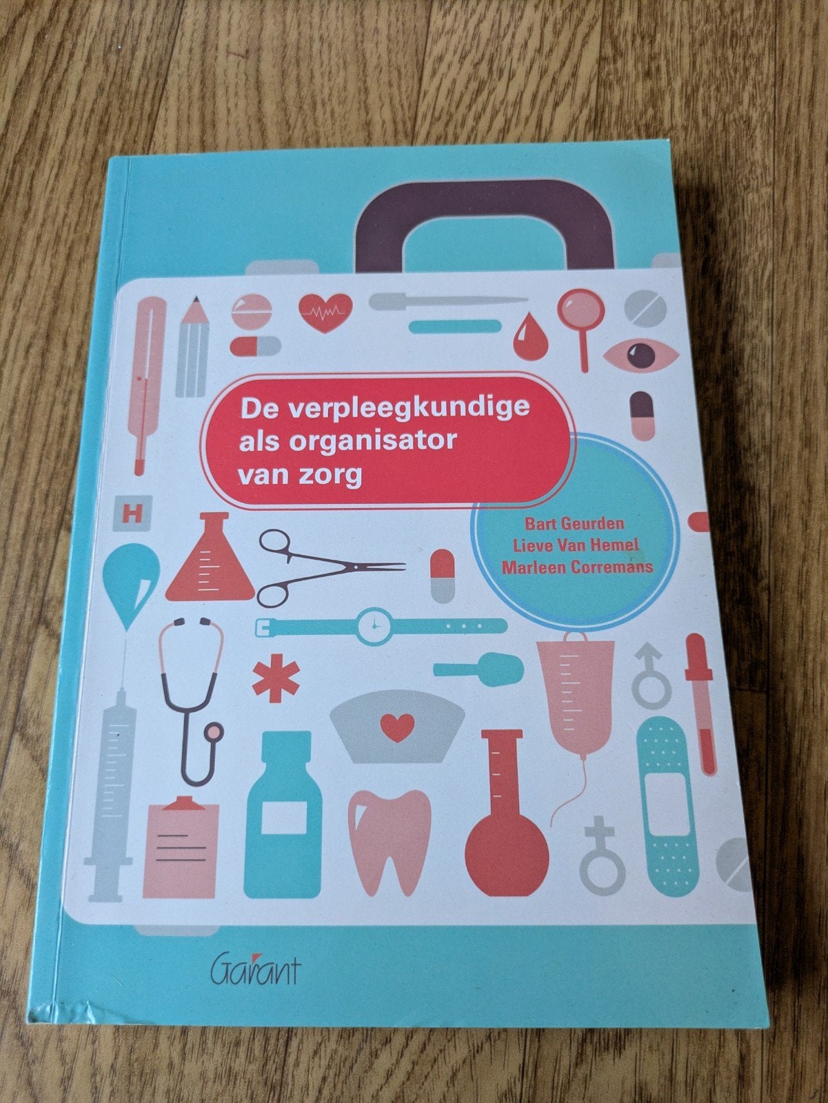 Bart Geurden - De verpleegkundige als organisator van zorg, Boeken, Ophalen of Verzenden, Bart Geurden; Lieve Van Hemel; Marleen Corremans