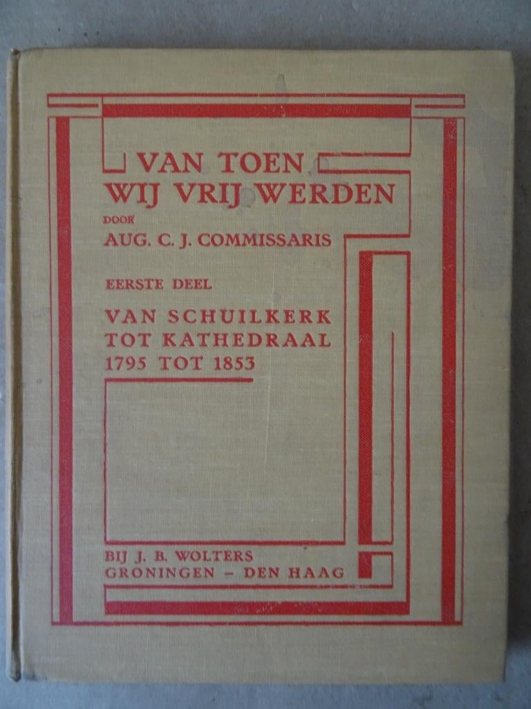 Aug. C. J. Commissaris Van toen wij vrij werden 1e Deel 1925, 19e eeuw, Overige gebieden, Ophalen of Verzenden, Zo goed als nieuw