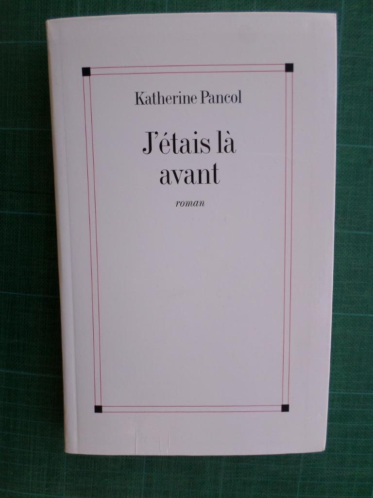 J’étais là avant (Katherine Pancol) – 1999 – 286 pages, Livres, Littérature, Comme neuf, Europe autre, Enlèvement ou Envoi